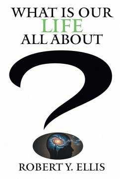 What Is Our Life All About? - Ellis, Robert Y