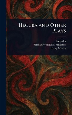 Hecuba and Other Plays - Euripides; Wodhull, Michael; Morley, Henry
