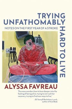Trying Unfathomably Hard to Live - Favreau, Alyssa