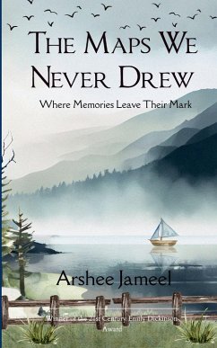 The Maps We Never Drew Where Memories Leave Their Mark - Jameel, Arshee