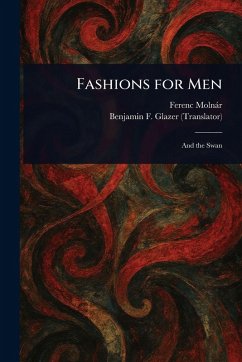 Fashions for Men - Molnár, Ferenc; Glazer, Benjamin F (Benjamin Floyer)
