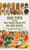 100 Tips to Be 100 Times Healthy in 100 Days