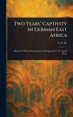 Two Years' Captivity in German East Africa