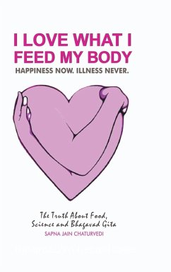 I Love What I Feed My Body - Sapna Jain Chaturvedi I Love What I Feed My Body - Sapna Jain Chaturvedi