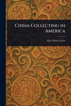 China Collecting in America - Earle, Alice Morse