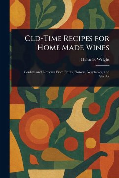Old-Time Recipes for Home Made Wines - Wright, Helen S (Helen Saunders)
