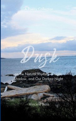 Cover Dusk A Poetry Collection on the Natural Rhythms of Light, Shadow, and Our Darkest Night