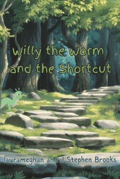Willy the Worm and the Shortcut - Brooks, J Stephen; Laurameghan