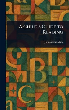 A Child's Guide to Reading - Macy, John Albert