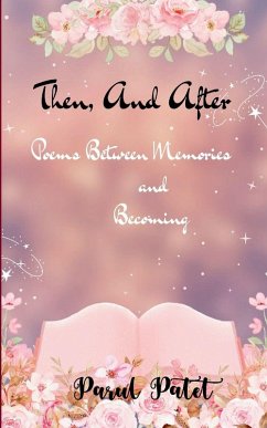 Cover Then, and After Poems Between Memories and Becoming....