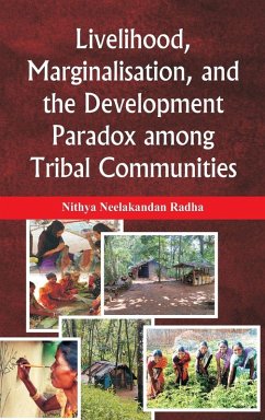 Livelihood, Marginalisation, and the Development Paradox among Tribal Communities - Radha, Nithya Neelakandan