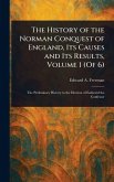 The History of the Norman Conquest of England, Its Causes and Its Results, Volume 1 (Of 6)