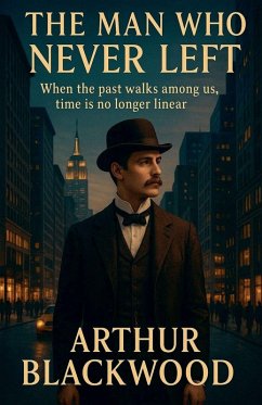 The Man Who Never Left - Blackwood, Arthur