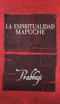 La espiritualidad mapuche - Har-Zion, Prabhuji David Ben Yosef La espiritualidad mapuche - Har-Zion, Prabhuji David Ben Yosef