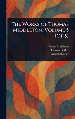 Cover The Works of Thomas Middleton, Volume 5 (Of 5)