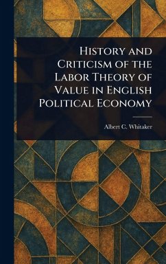 Cover History and Criticism of the Labor Theory of Value in English Political Economy