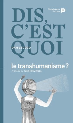 Dis, c'est quoi le transhumanisme ? - Dan Lecocq
