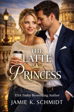 The Latte Princess (eBook, ePUB) - Schmidt, Jamie K. The Latte Princess (eBook, ePUB) - Schmidt, Jamie K.