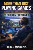More Than Just Playing Games: What Teens Need to Know About a Career as a Video Game Designer (eBook, ePUB)
