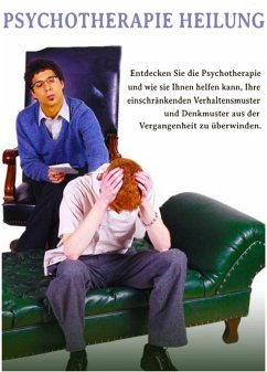Cover Heilen Sie sich selbst mit Psychotherapie. Psychotherapie ist ein Oberbegriff für eine Vielzahl von Beratungsmethoden, die darauf abzielen, das Wohlbefinden zu verbessern oder Lebensprobleme zu lösen. (eBook, ePUB)