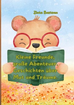 Kleine Freunde, große Abenteuer. Geschichten über Mut und Träume. (eBook, ePUB)