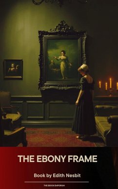 The Ebony Frame (eBook, ePUB) - Nesbit, Edith