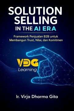 Cover SOLUTION SELLING IN THE AI ERA: Framework Penjualan B2B untuk Membangun Trust, Nilai, dan Komitmen (eBook, ePUB)