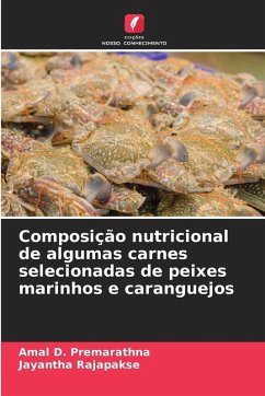 Composição nutricional de algumas carnes selecionadas de peixes marinhos e caranguejos - Premarathna, Amal D.;Rajapakse, Jayantha