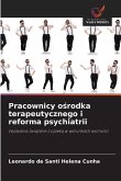 Pracownicy o¿rodka terapeutycznego i reforma psychiatrii