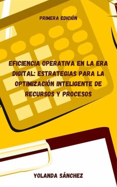 Cover Eficiencia Operativa en la Era Digital: Estrategias para la Optimización Inteligente de Recursos y Procesos (eBook, ePUB)