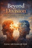 Beyond Division: Psychology, Strategy, and the Politics of Harmony (eBook, ePUB)