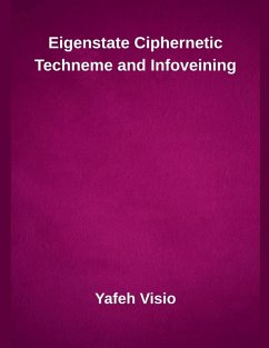 Eigenstate Ciphernetic Techneme and Infoveining - Visio, Yafeh