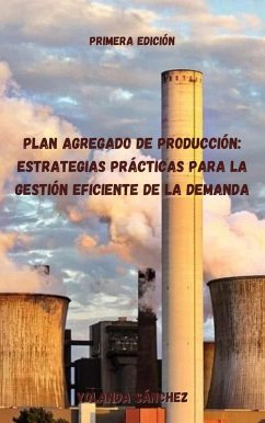 Cover Plan Agregado de Producción: Estrategias Prácticas para la Gestión Eficiente de la Demanda (eBook, ePUB)
