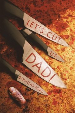 Cover Let's Cut Up Dad! and Other Stories of Transgressive Madness
