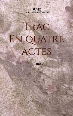 Trac en quatre actes - Antonczyk, Alexandre