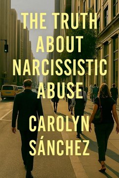 The Truth About Narcissistic Abuse - Sanchez, Carolyn