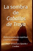 La sombra de Caballos de Troya (Entre la revelación espiritual y su eco novelado)