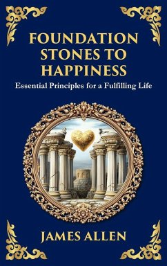 Foundation Stones to Happiness - Allen, James Foundation Stones to Happiness - Allen, James