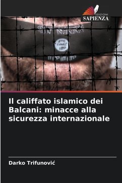 Il califfato islamico dei Balcani: minacce alla sicurezza internazionale - Trifunovic, Darko