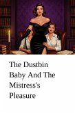 The Dustbin Baby And The Mistress's Pleasure (eBook, ePUB)