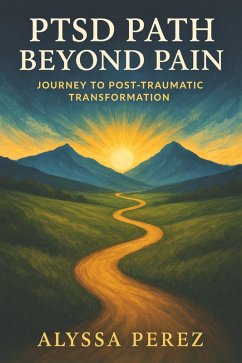 PTSD Path Beyond Pain (eBook, ePUB) - Perez, Alyssa PTSD Path Beyond Pain (eBook, ePUB) - Perez, Alyssa