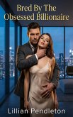 Bred By The Obsessed Billionaire (eBook, ePUB)