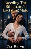 Breeding The Billionaire's Lactating Mate (eBook, ePUB)