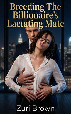 Breeding The Billionaire's Lactating Mate (eBook, ePUB) - Brown, Zuri