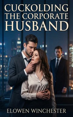 Cuckolding The Corporate Husband (eBook, ePUB) - Winchester, Elowen