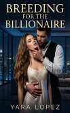 Breeding For The Billionaire (eBook, ePUB)