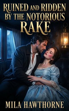 Ruined and Ridden by the Notorious Rake (eBook, ePUB) - Hawthorne, Mila