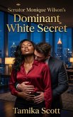 Senator Monique Wilson's Dominant White Secret (eBook, ePUB)