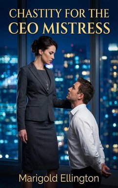 Chastity For The CEO Mistress (eBook, ePUB) - Ellington, Marigold