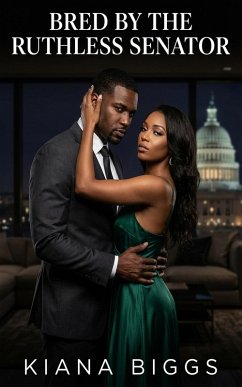 Bred By The Ruthless Senator (eBook, ePUB) - Biggs, Kiana